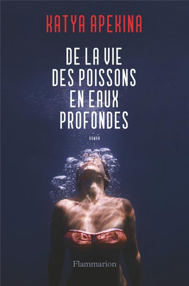 DE LA VIE DES POISSONS EN EAUX PROFONDES - APEKINA KATYA - FLAMMARION