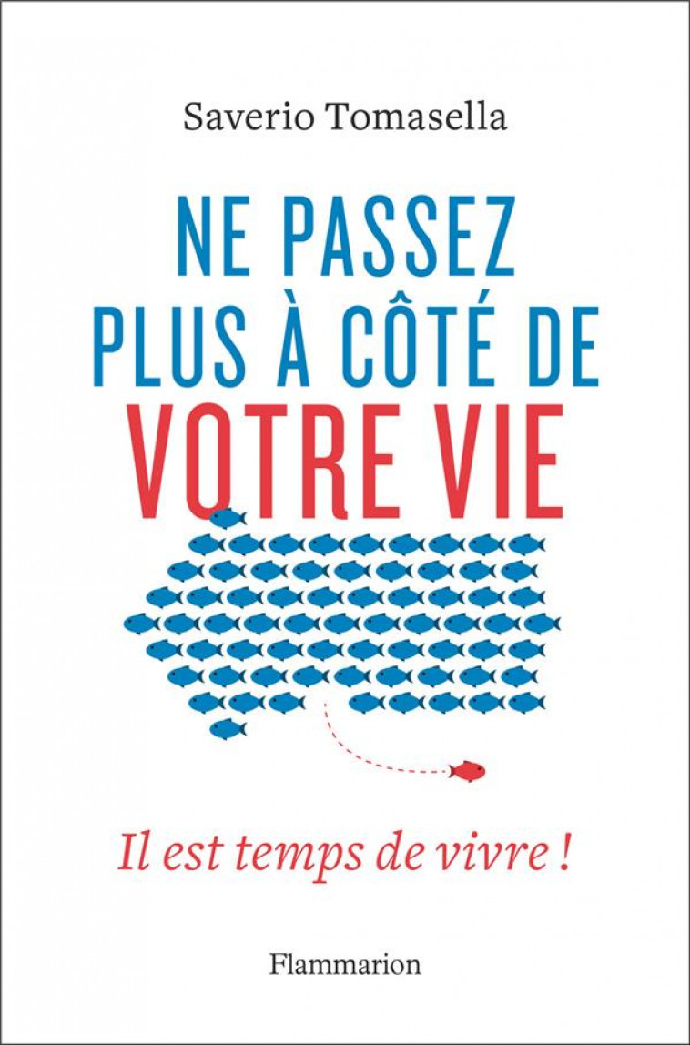 NE PASSEZ PLUS A COTE DE VOTRE VIE - IL EST TEMPS DE VIVRE ! - TOMASELLA SAVERIO - FLAMMARION