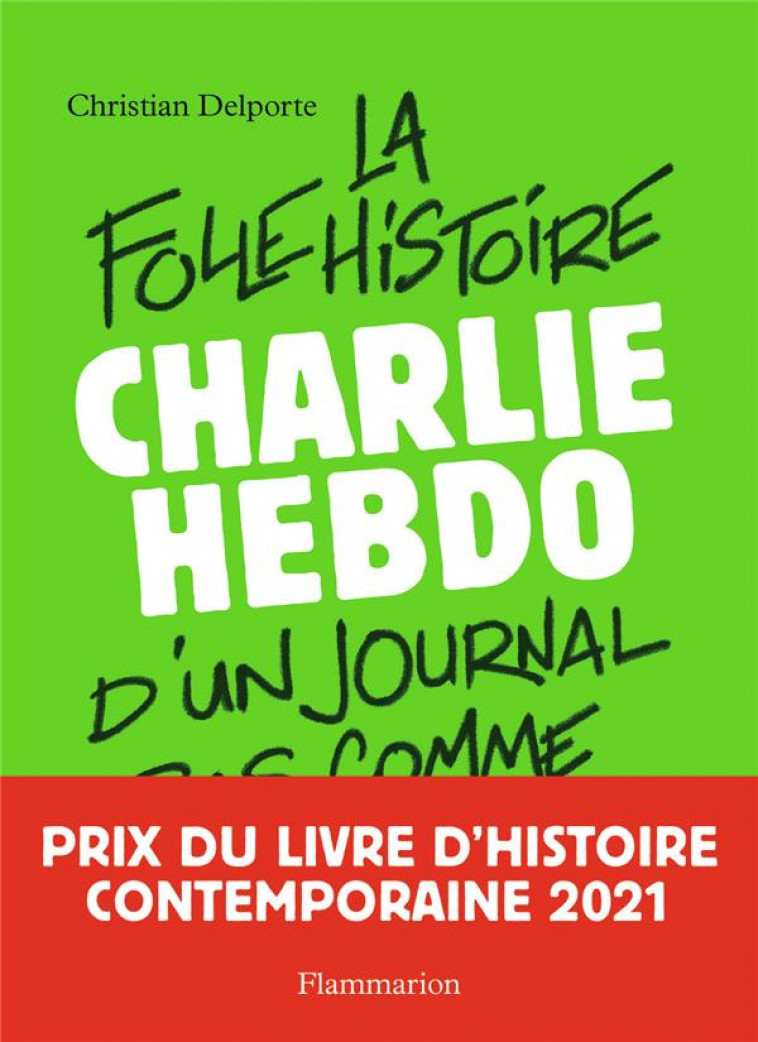 CHARLIE HEBDO - LA FOLLE HISTOIRE D-UN JOURNAL PAS COMME LES AUTRES - DELPORTE CHRISTIAN - FLAMMARION