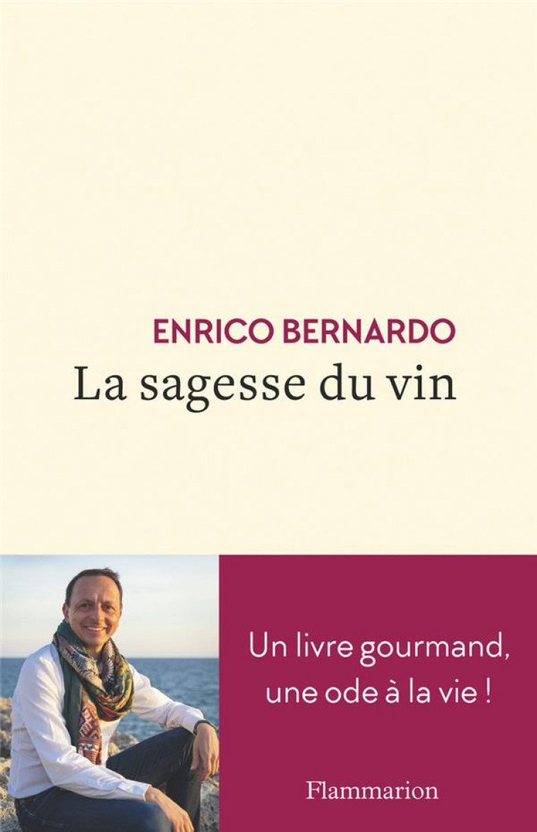 LA SAGESSE DU VIN - UN LIVRE GOURMAND, UNE ODE A LA VIE - BERNARDO ENRICO - FLAMMARION