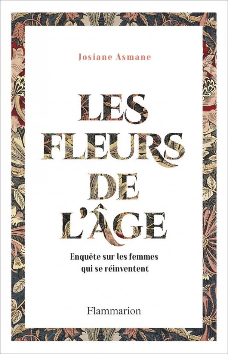 LES FLEURS DE L-AGE - ENQUETE SUR LES FEMMES QUI SE REINVENTENT - ASMANE JOSIANE - FLAMMARION