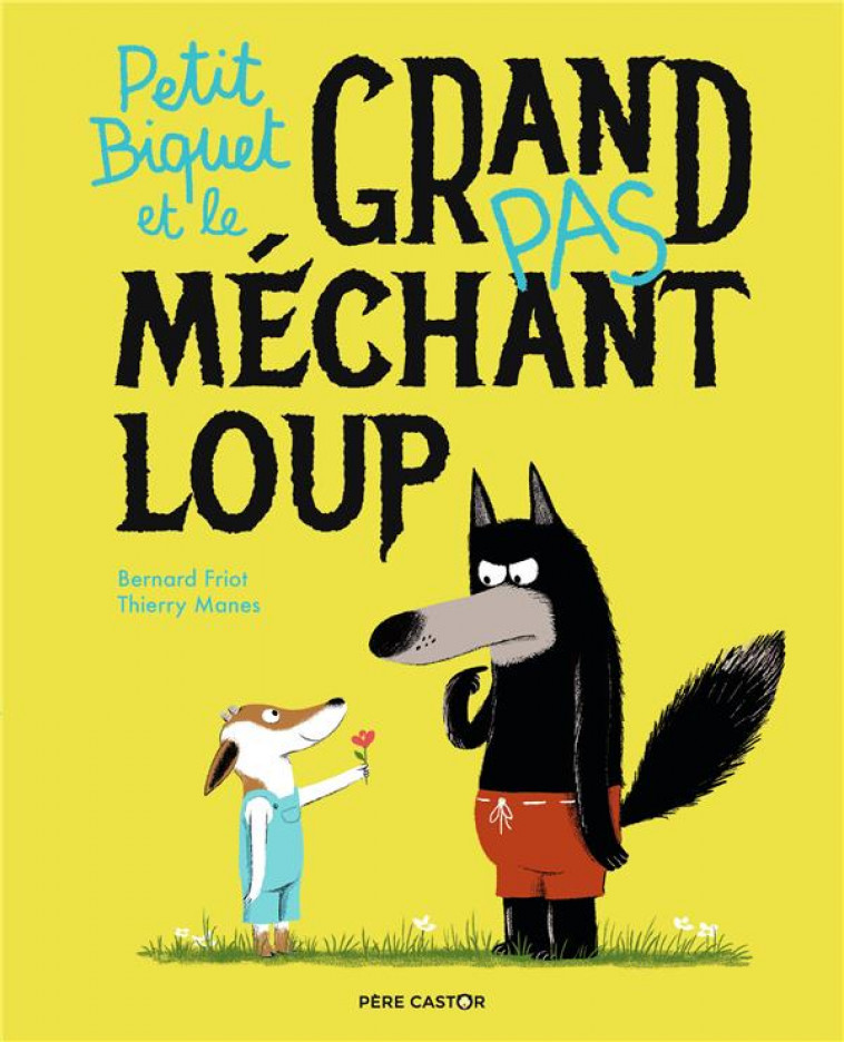 PETIT BIQUET ET LE GRAND (PAS) MECHANT LOUP - MANES/FRIOT - FLAMMARION