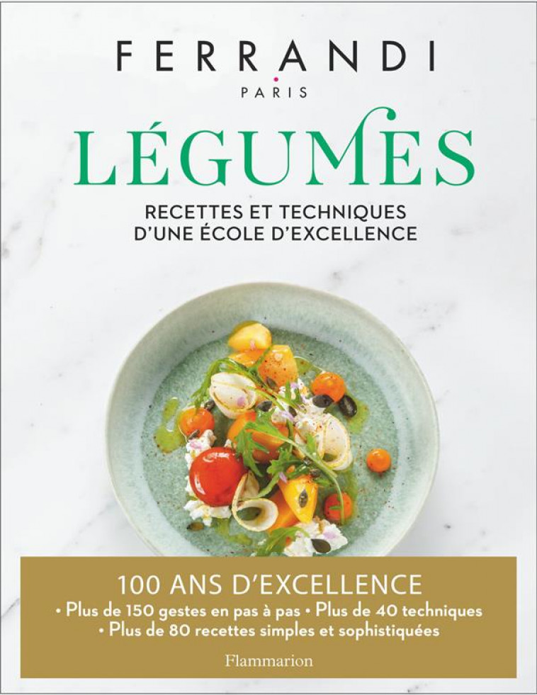 FERRANDI PARIS - LEGUMES - RECETTES ET TECHNIQUES D-UNE ECOLE D-EXCELLENCE - COLLECTIF - FLAMMARION