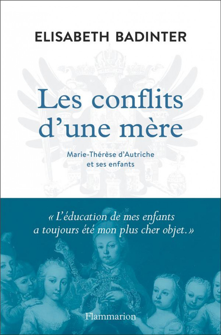 LES CONFLITS D-UNE MERE - MARIE-THERESE D-AUTRICHE ET SES ENFANTS - BADINTER ELISABETH - FLAMMARION