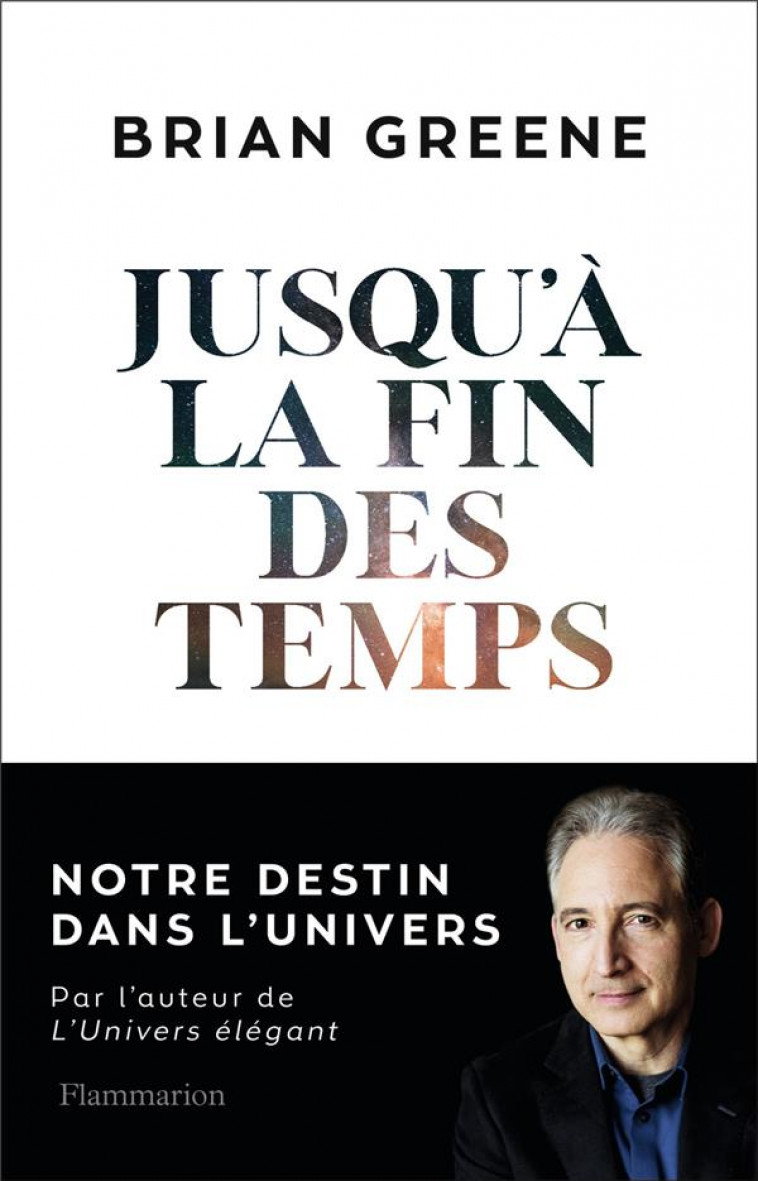 JUSQU-A LA FIN DES TEMPS - NOTRE DESTIN DANS L-UNIVERS - GREENE BRIAN - FLAMMARION