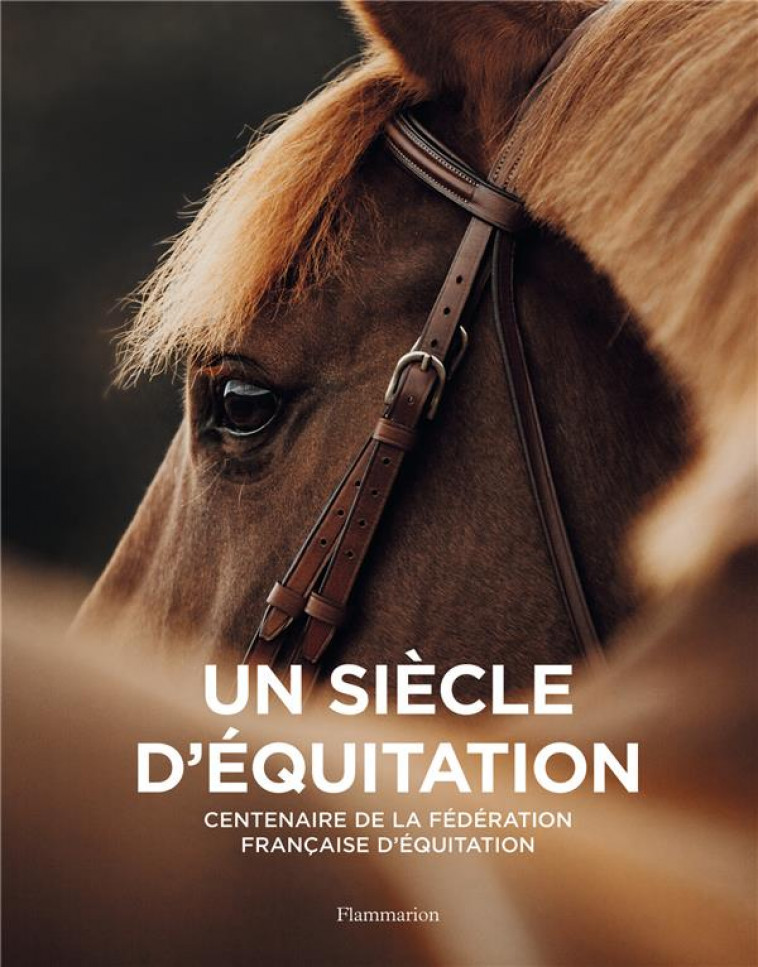 UN SIECLE D-EQUITATION - CENTENAIRE DE LA FEDERATION FRANCAISE D-EQUITATION - COLLECTIF - FLAMMARION