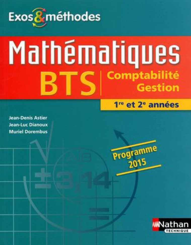 MATHEMATIQUES BTS COMPTABILITE GESTION 1RE ET 2E ANNEES PROGRAMME 2015 EXOS ET METHODES ELEVE - ASTIER/COLLECTIF - Nathan technique