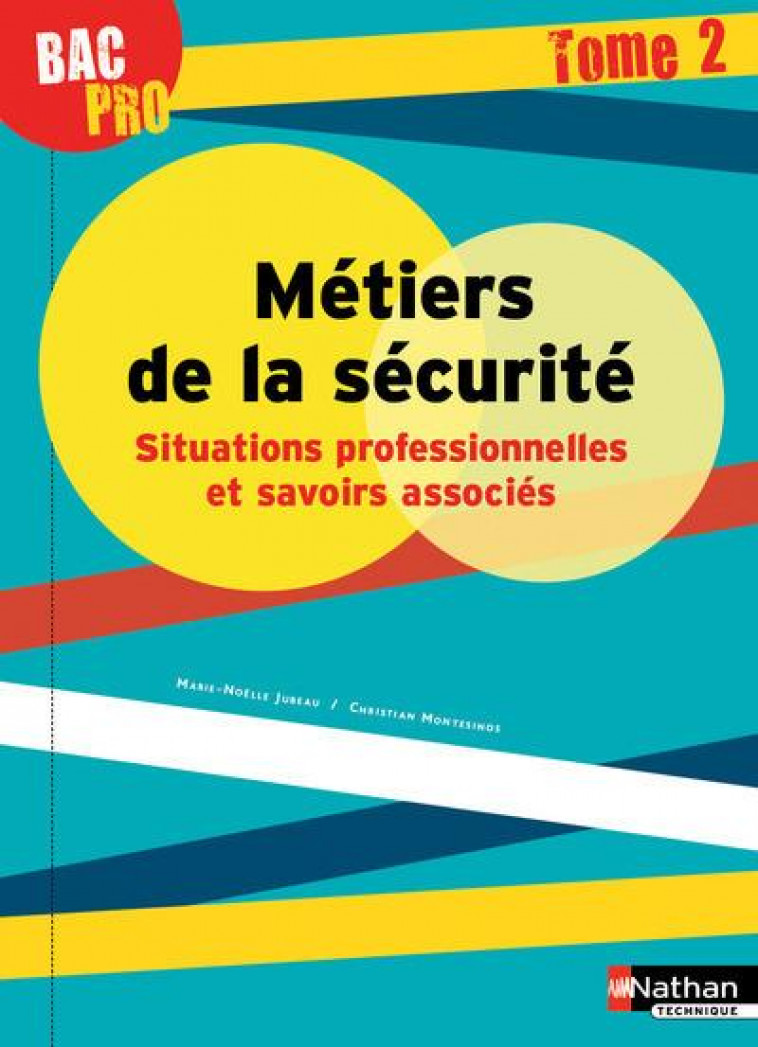 METIERS DE LA SECURITE - SITUATIONS PROFESSIONNELLES ET SAVOIRS ASSOCIES TOME 2 BAC PRO - ELEVE 2016 - JUBEAU/MONTESINOS - Nathan technique