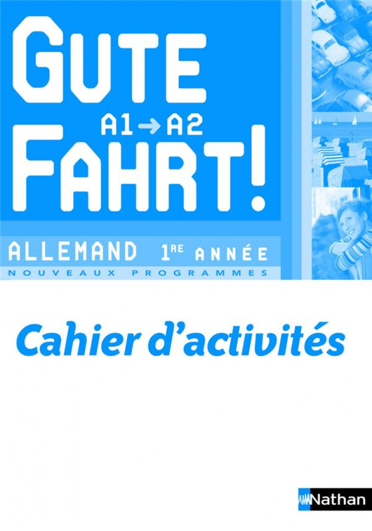 GUTE FAHRT ! ALLEMAND 1ERE ANNEE 2009 - CAHIER ACTIVITES - BERNARDY/HALDENWANG - NATHAN