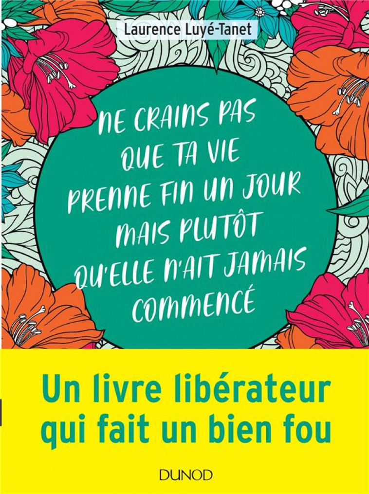 NE CRAINS PAS QUE TA VIE PRENNE FIN UN JOUR MAIS PLUTOT QU-ELLE N-AIT JAMAIS COMMENCE - LUYE-TANET LAURENCE - DUNOD