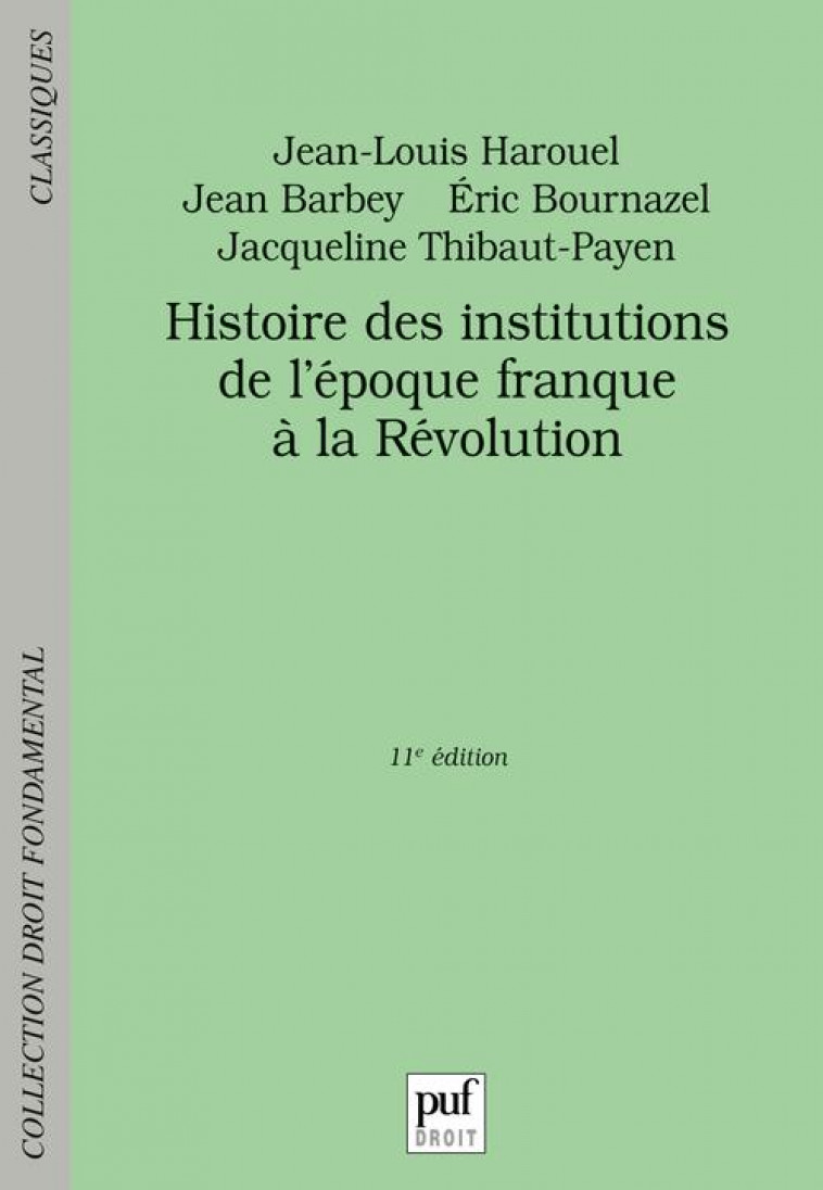 HISTOIRE DES INSTITUTIONS, DE L-EPOQUE FRANQUE A LA REVOLUTION - BOURNAZEL/HAROUEL - PUF