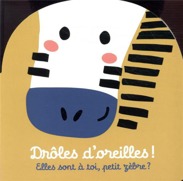 DROLES D-OREILLES - ELLES SONT A TOI, PETIT ZEBRE ? - COLLECTIF - CASTERMAN