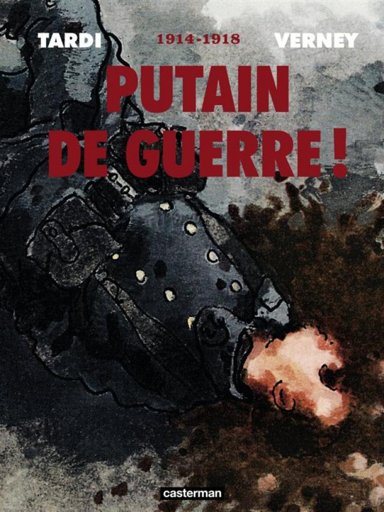 PUTAIN DE GUERRE ! - 1914 - 1918 - INTEGRALE - TARDI - Casterman