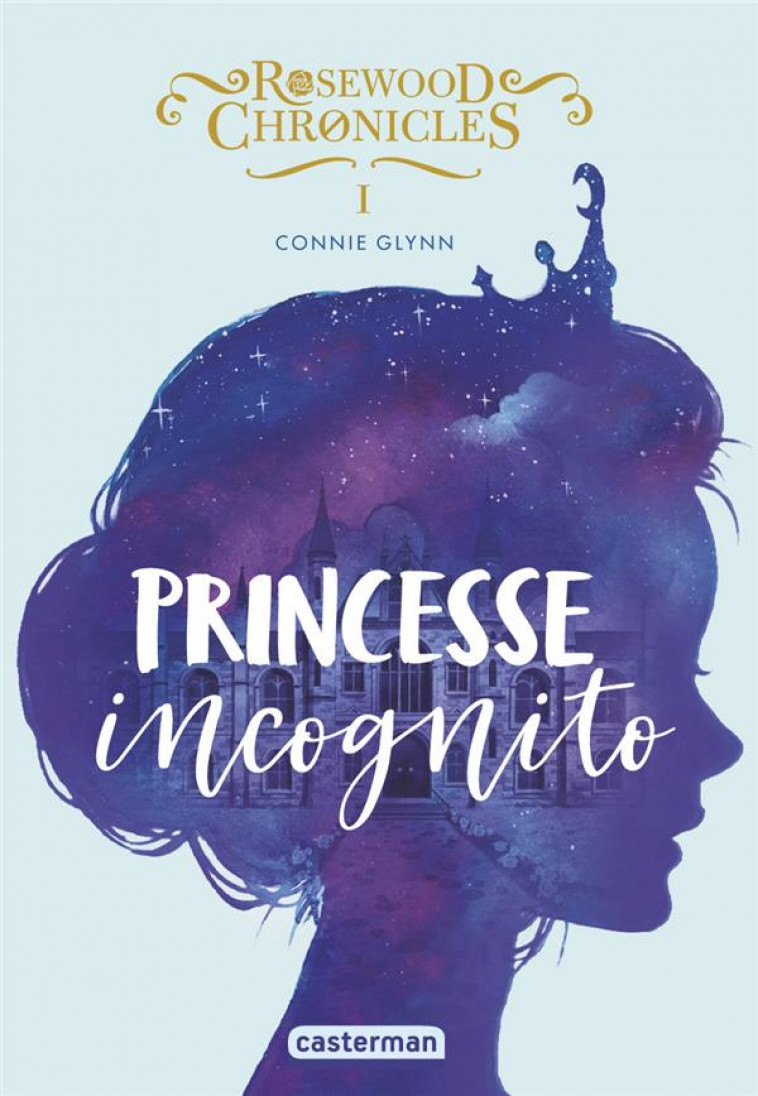 ROSEWOOD CHRONICLES - VOL01 - PRINCESSE INCOGNITO - GLYNN CONNIE - CASTERMAN