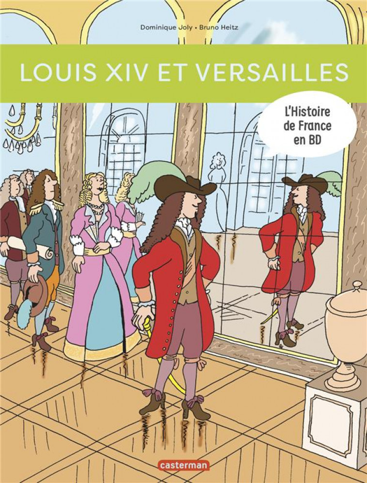 L-HISTOIRE DE FRANCE EN BD - T02 - LOUIS XIV ET VERSAILLES - NE2018 - JOLY/HEITZ - CASTERMAN