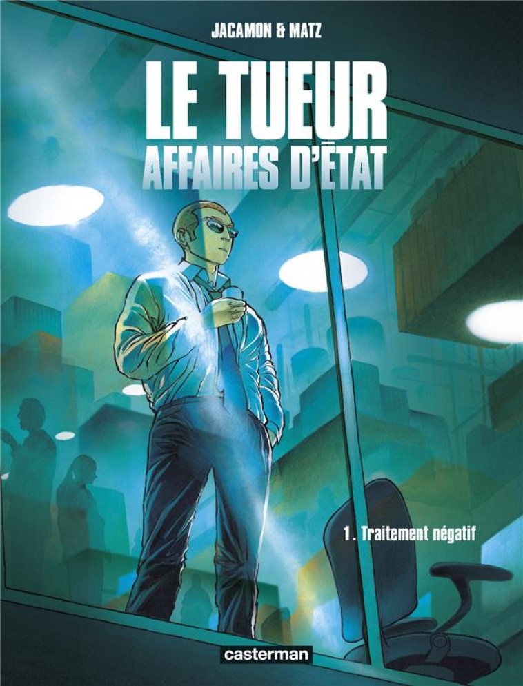 LE TUEUR - AFFAIRES D-ETAT - VOL01 - TRAITEMENT NEGATIF - JACAMON/MATZ - CASTERMAN