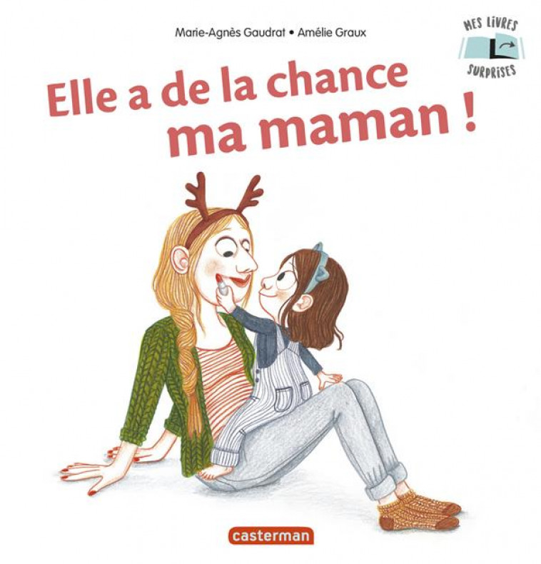 MES LIVRES SURPRISES - ELLE A DE LA CHANCE, MA MAMAN ! - GAUDRAT/GRAUX - CASTERMAN