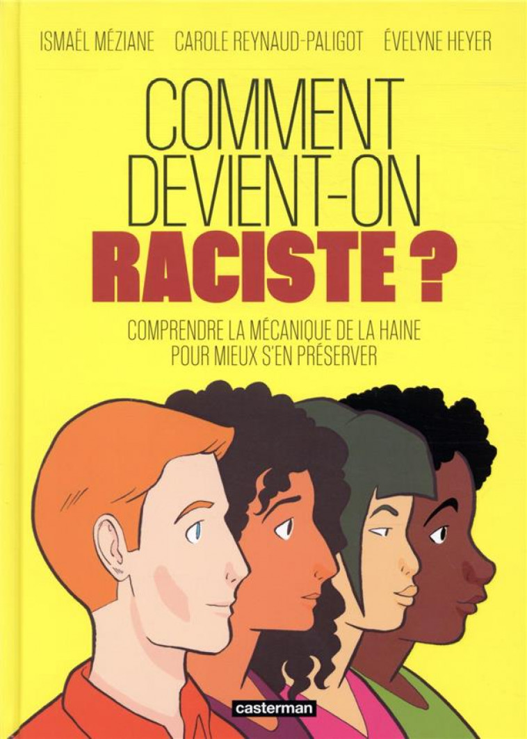 COMMENT DEVIENT-ON RACISTE ? - COMPRENDRE LA MECANIQUE DE LA HAINE POUR MIEUX S-EN PRESERVER - MEZIANE/HEYER - CASTERMAN