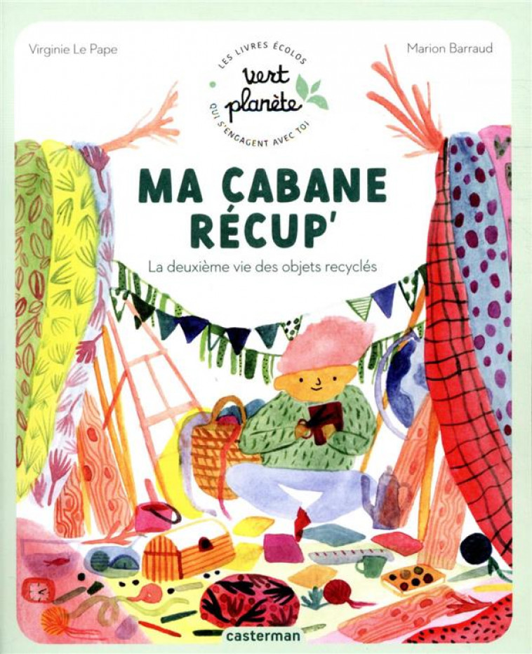 VERT PLANETE - MA CABANE RECUP- - LA DEUXIEME VIE DES OBJETS RECYCLES - LE PAPE/BARRAUD - CASTERMAN