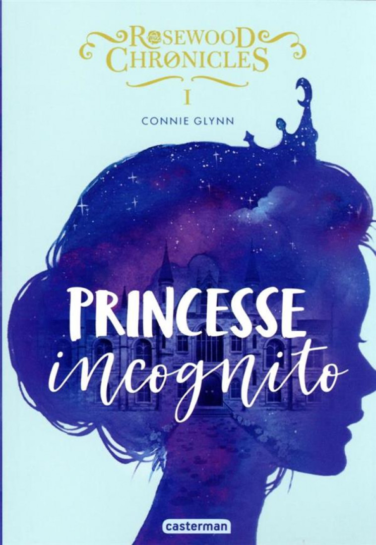 ROSEWOOD CHRONICLES - VOL01 - PRINCESSE INCOGNITO - GLYNN CONNIE - CASTERMAN