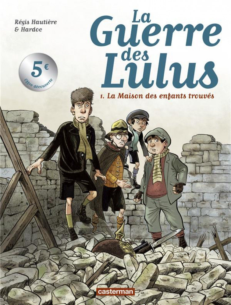 LA GUERRE DES LULUS - T01 - 1914, LA MAISON DES ENFANTS TROUVES - OFFRE DECOUVERTE - HARDOC/HAUTIERE - CASTERMAN