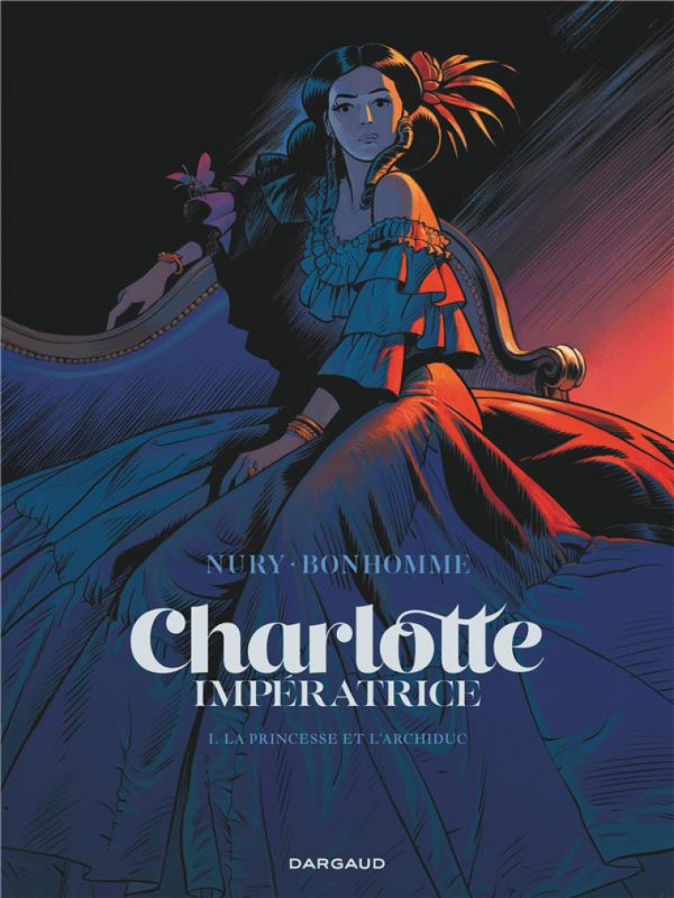 CHARLOTTE IMPERATRICE  - TOME 1 - LA PRINCESSE ET L-ARCHIDUC - BONHOMME MATTHIEU - DARGAUD