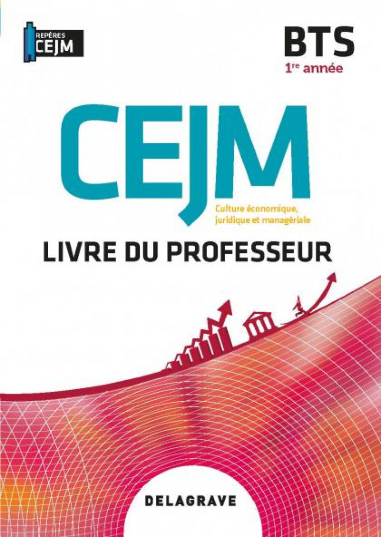 CULTURE ECONOMIQUE, JURIDIQUE ET MANAGERIALE (CEJM) 1RE ANNEE BTS (2020) - POCHETTE - LIVRE DU PROFE - BARBET/GILLET/LACAN - DELAGRAVE