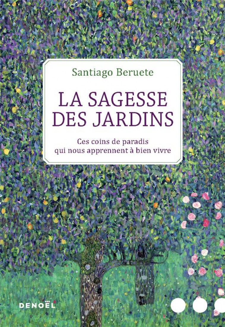 LA SAGESSE DES JARDINS - CES COINS DE PARADIS QUI NOUS APPRENNENT A BIEN VIVRE - BERUETE SANTIAGO - CERF