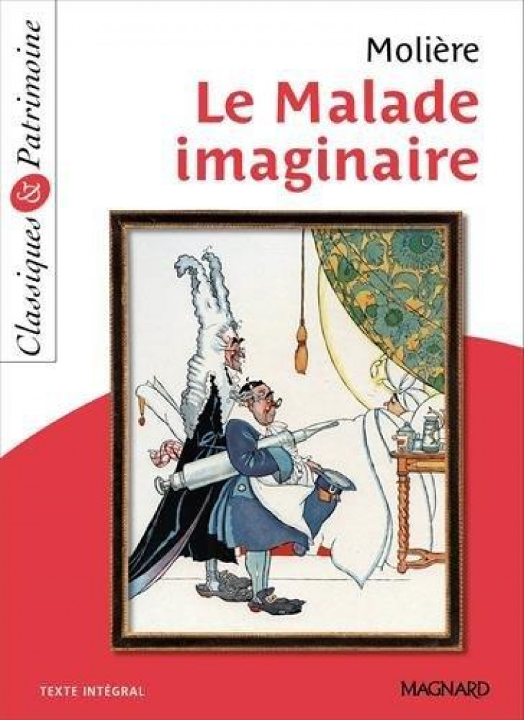 LE MALADE IMAGINAIRE - CLASSIQUES ET PATRIMOINE - MOLIERE/PELLISSIER - Magnard