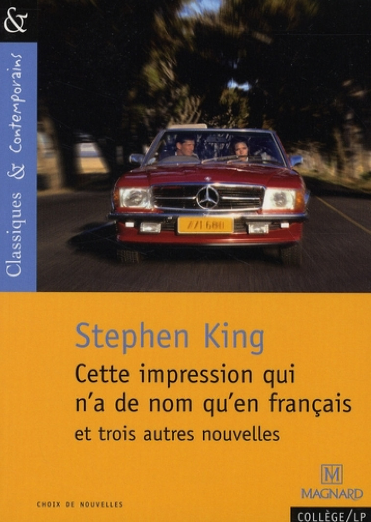 CETTE IMPRESSION QUI N-A DE NOM QU-EN FRANCAIS ET TROIS AUTRES NOUVELLES - CLASSIQUES ET CONTEMPORAI - KING/SUDRET - MAGNARD