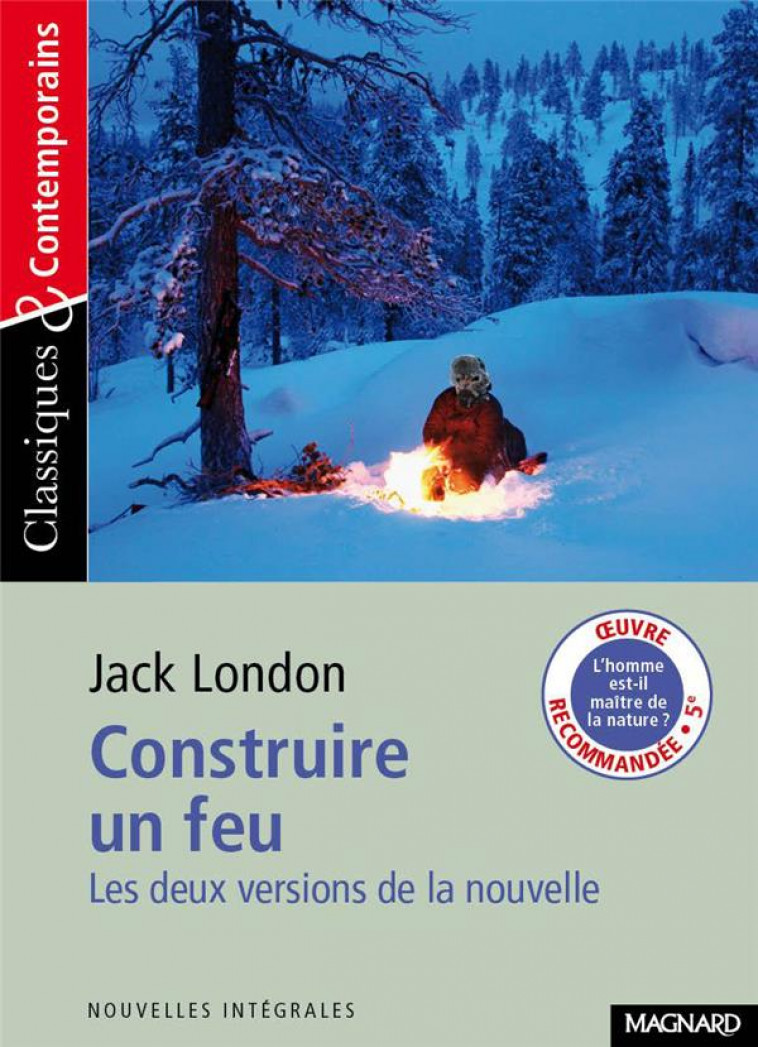 CONSTRUIRE UN FEU - CLASSIQUES ET CONTEMPORAINS - LES DEUX VERSIONS DE LA NOUVELLE - LONDON JACK - Magnard