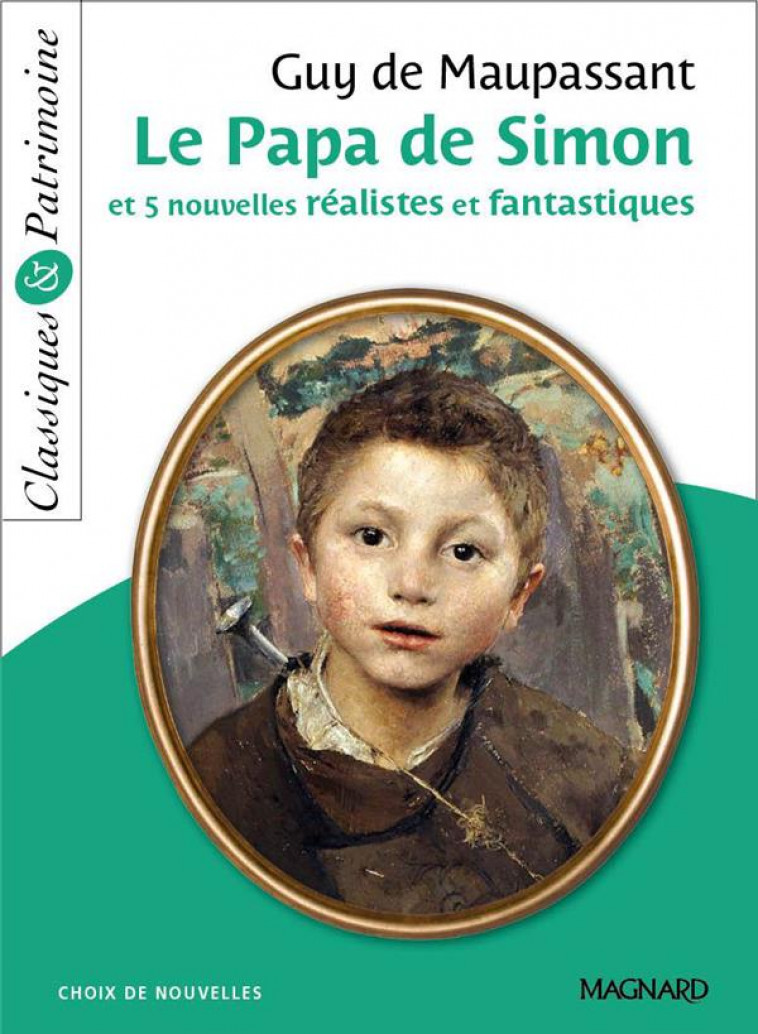 LE PAPA DE SIMON ET 5 NOUVELLES REALISTES ET FANTASTIQUES - CLASSIQUES ET PATRIMOINE - MAUPASSANT/MALTERE - Magnard