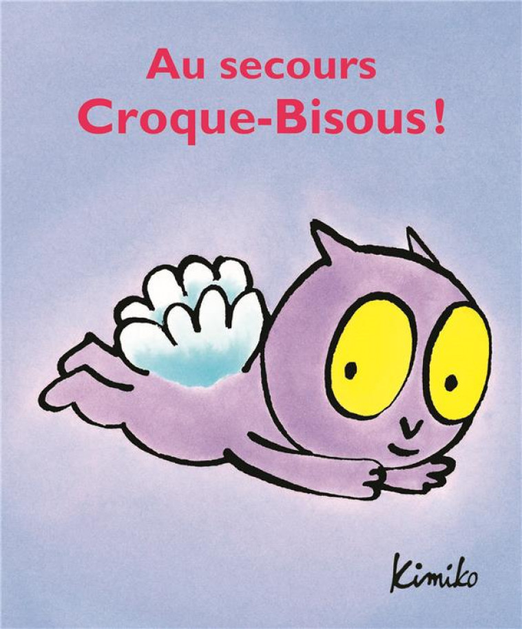 AU SECOURS, CROQUE-BISOUS! - KIMIKO - EDL