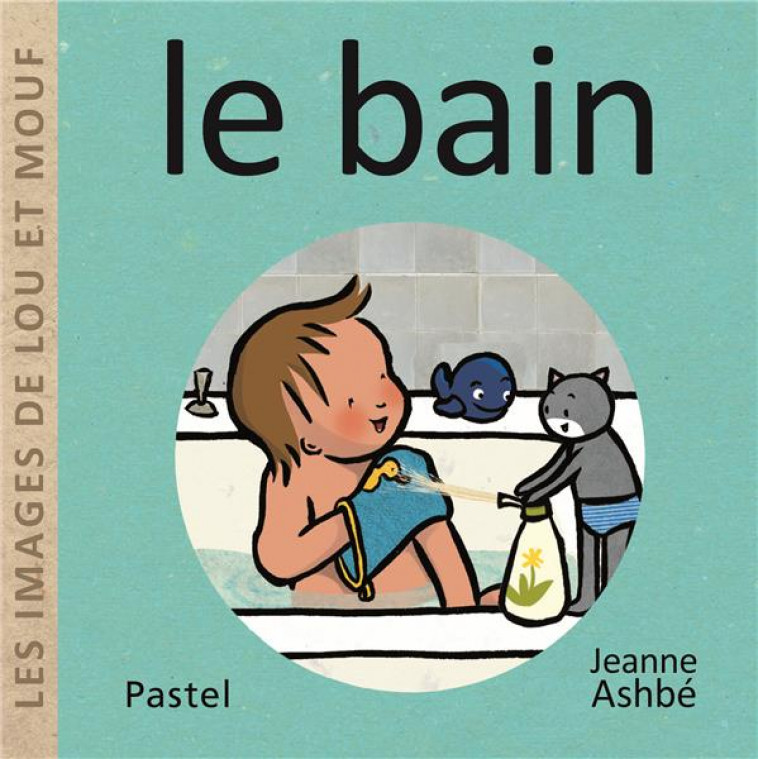 LES IMAGES DE LOU ET MOUF - LE BAIN - ASHBE JEANNE - EDL