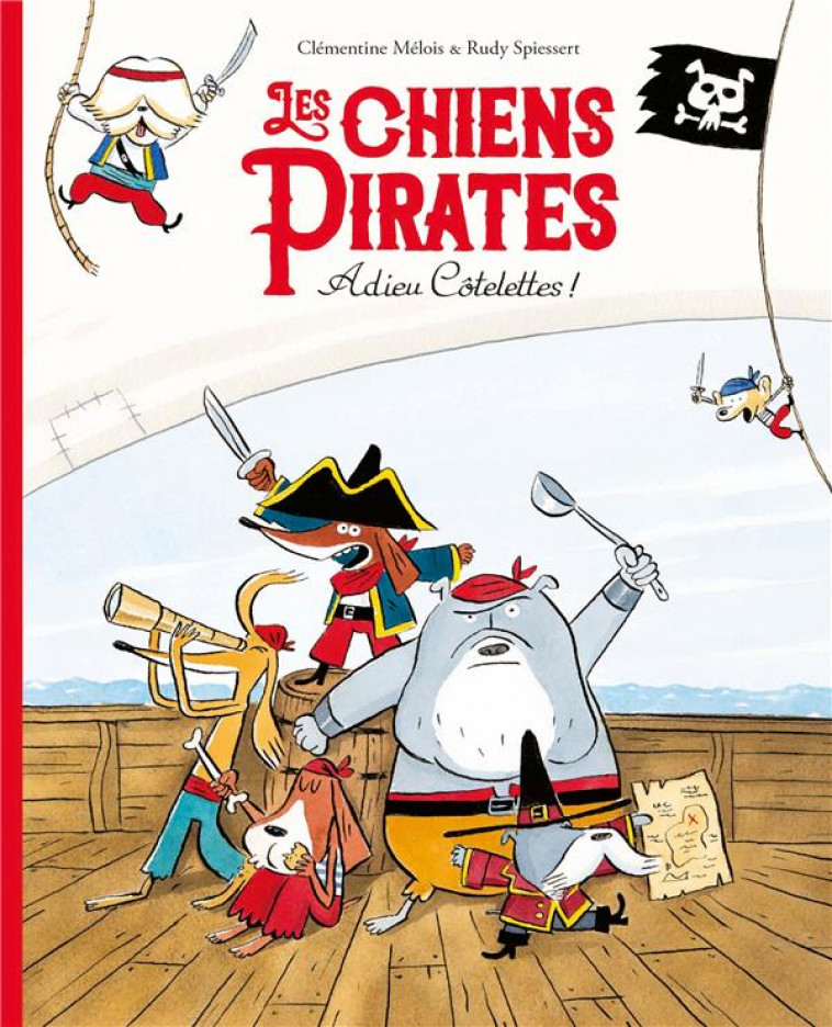 LES CHIENS PIRATES - ADIEU COTELETTES ! - SPIESSERT/MELOIS - EDL