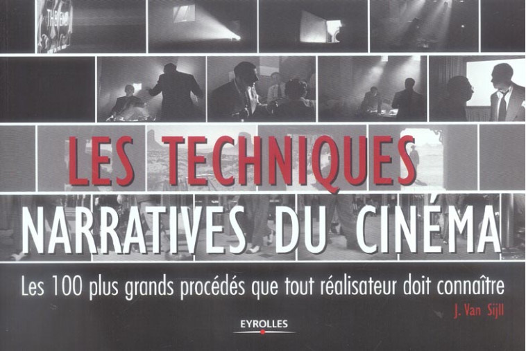 LES TECHNIQUES NARRATIVES DU CINEMA - LES 100 PLUS GRANDS PROCEDES QUE TOUT REALISATEUR DOIT CONNAIT - VAN SIJLL JENNIFER - EYROLLES