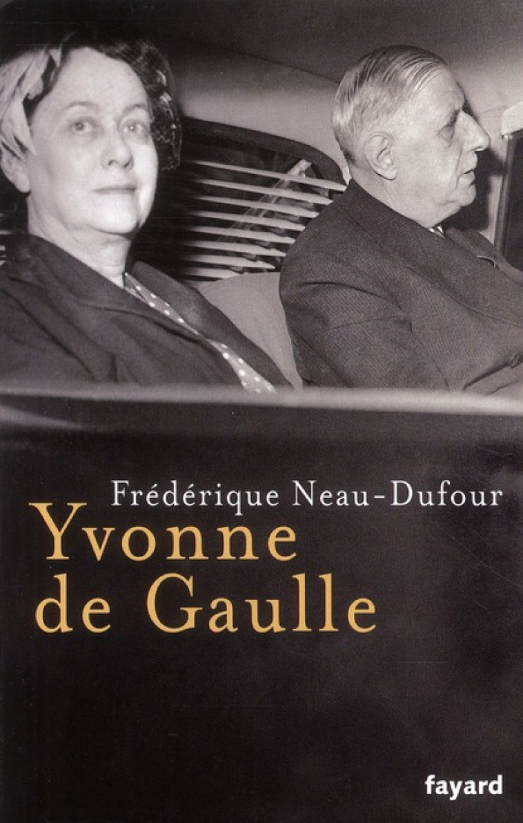 YVONNE DE GAULLE - NEAU-DUFOUR F. - FAYARD