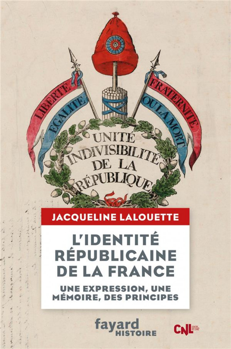 L-IDENTITE REPUBLICAINE DE LA FRANCE - UN EXPRESSION, UNE MEMOIRE, DES PRINCIPES - LALOUETTE JACQUELINE - FAYARD