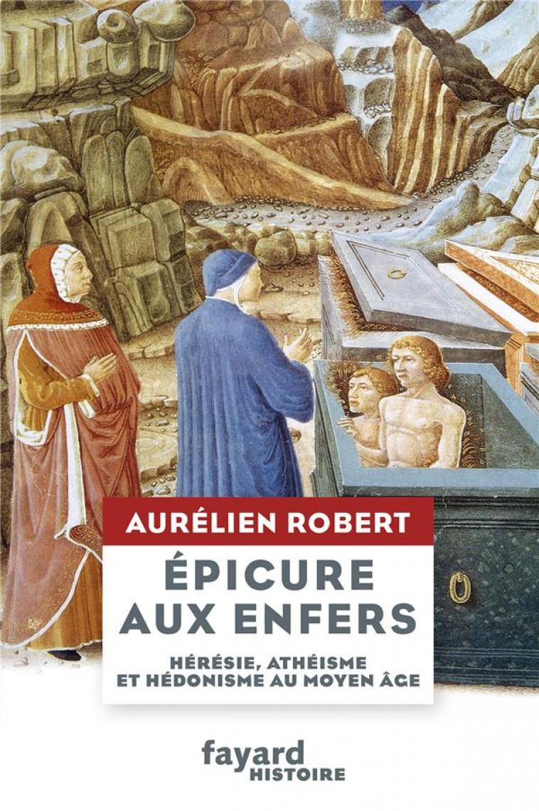 EPICURE AUX ENFERS - HERESIE, ATHEISME ET HEDONISME AU MOYEN AGE - ROBERT AURELIEN - FAYARD