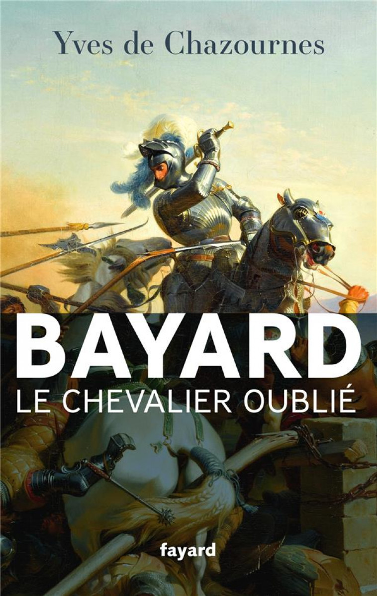 BAYARD, LE CHEVALIER OUBLIE - CHAZOURNES YVES - FAYARD