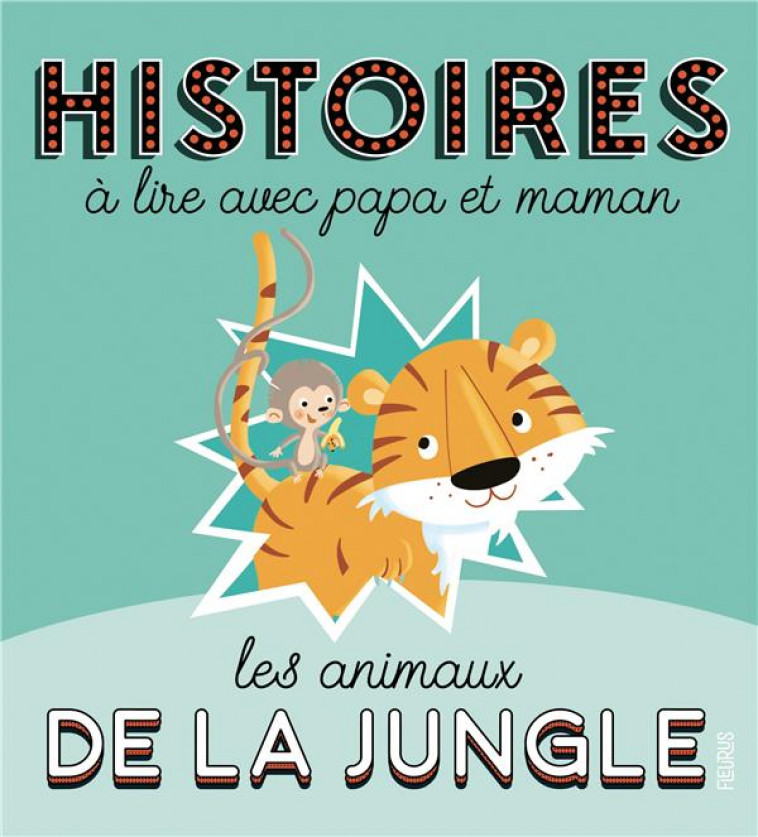 HISTOIRES A LIRE AVEC PAPA ET MAMAN - LES ANIMAUX DE LA JUNGLE - JEANNE/BRUNELET - FLEURUS