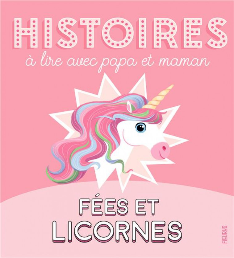 HISTOIRES A LIRE AVEC PAPA ET MAMAN - FEES ET LICORNES - DE MULLENHEIM - FLEURUS