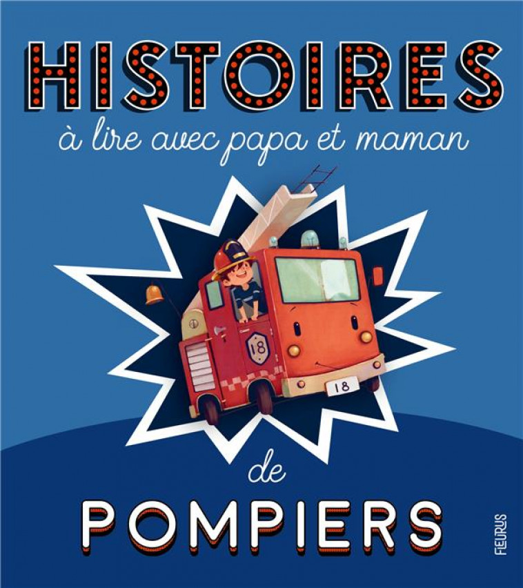 HISTOIRES A LIRE AVEC PAPA ET MAMAN - LES POMPIERS - GROSSETETE/PELISSIER - FLEURUS