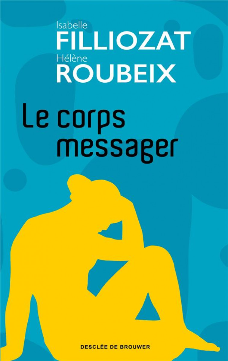 LE CORPS MESSAGER - FILLIOZAT/ROUBEIX - Desclee De Brouwer