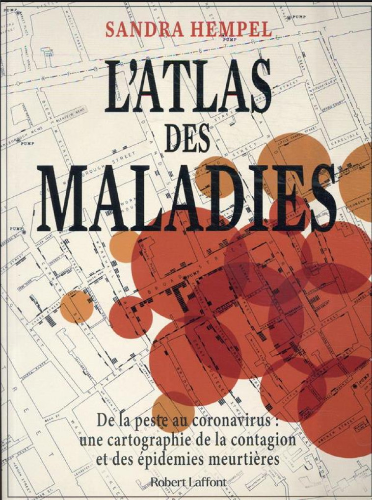 L-ATLAS DES MALADIES - DE LA PESTE AU CORONAVIRUS, UNE CARTOGRAPHIE DE LA CONTAGION ET DES EPIDEMIES - HEMPEL SANDRA - ROBERT LAFFONT