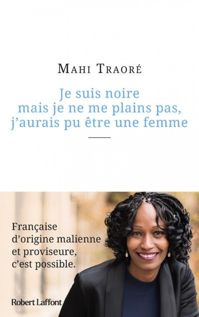 JE SUIS NOIRE MAIS JE NE ME PLAINS PAS, J-AURAIS PU ETRE UNE FEMME - TRAORE MAHI - ROBERT LAFFONT