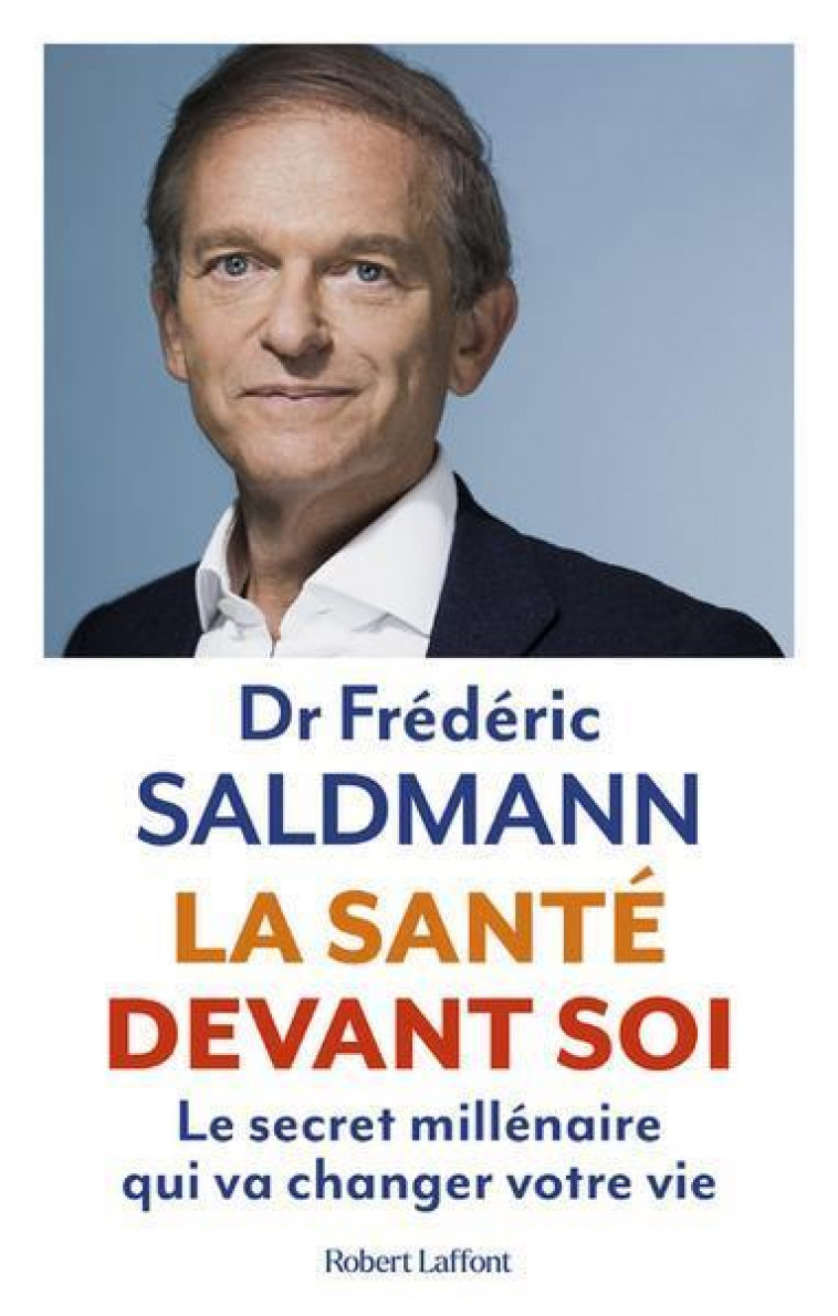 LA SANTE DEVANT SOI - LE SECRET MILLENAIRE QUI VA CHANGER VOTRE VIE - SALDMANN FREDERIC - ROBERT LAFFONT