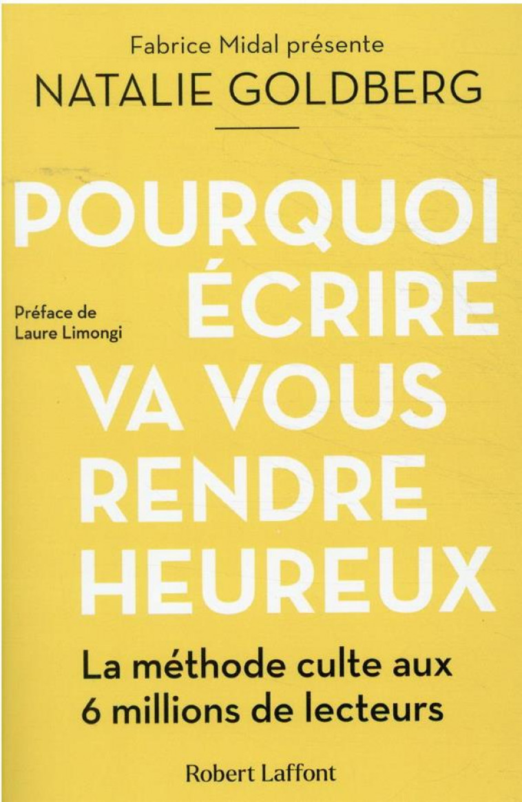 POURQUOI ECRIRE VA VOUS RENDRE HEUREUX - GOLDBERG/LIMONGI - ROBERT LAFFONT