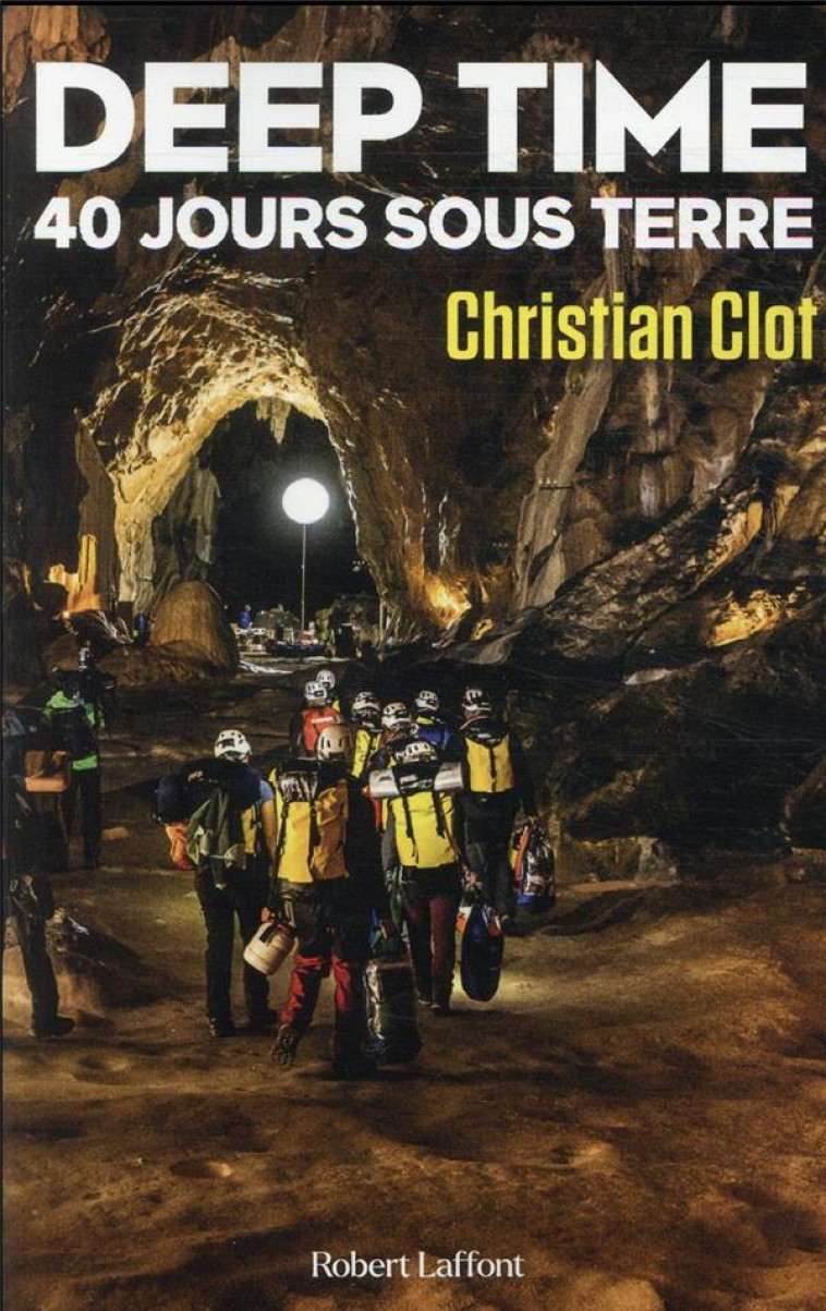 DEEP TIME - 40 JOURS SOUS TERRE - CLOT CHRISTIAN - ROBERT LAFFONT