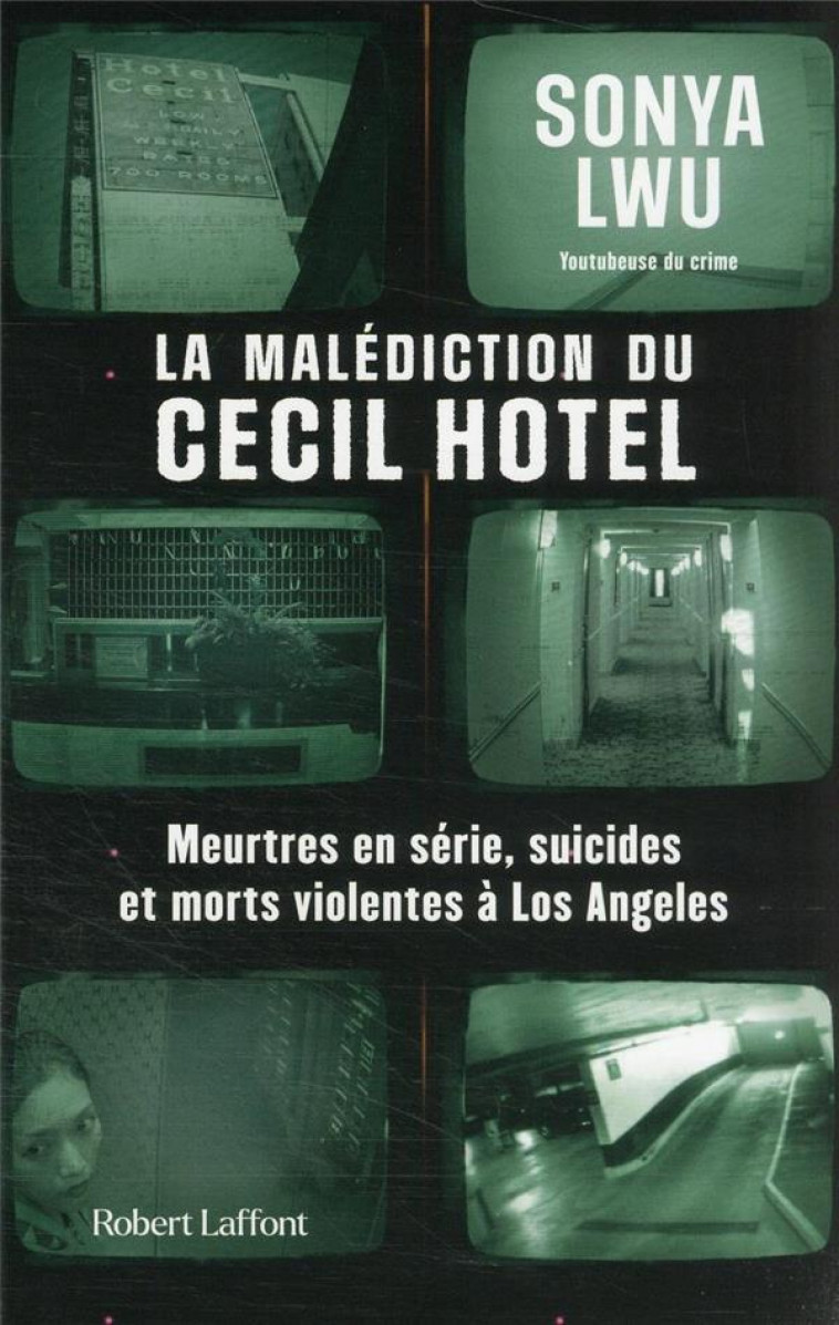 LA MALEDICTION DU CECIL HOTEL - MEURTRES EN SERIE, SUICIDES ET MORTS VIOLENTES A LOS ANGELES - LWU SONYA - ROBERT LAFFONT